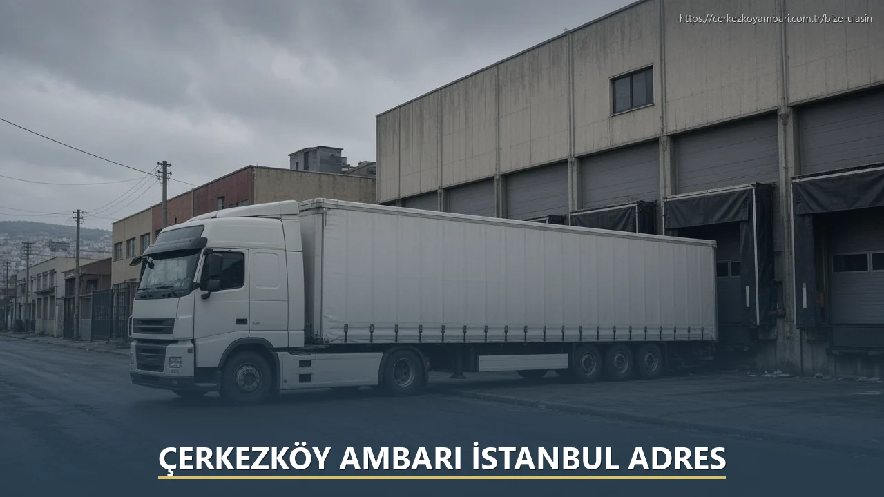 Çerkezköy Ambarı İstanbul Adres