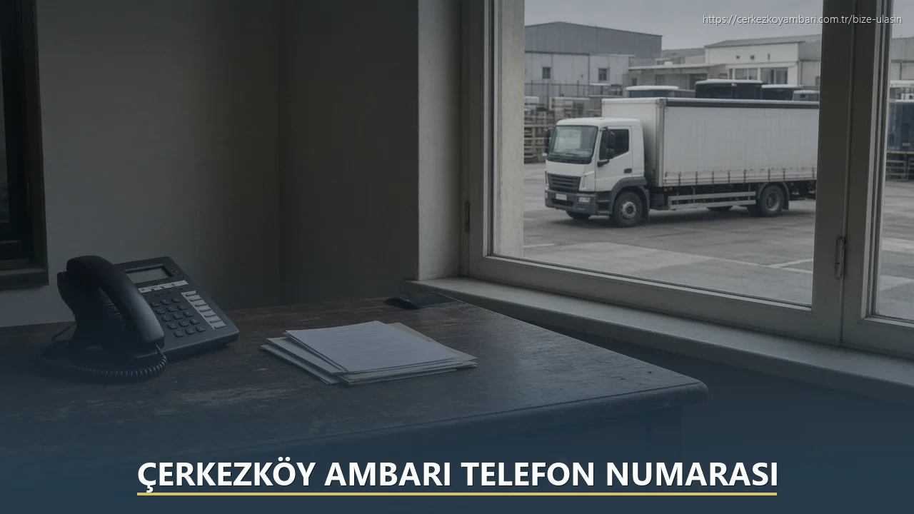Çerkezköy Ambarı Telefon Numarası